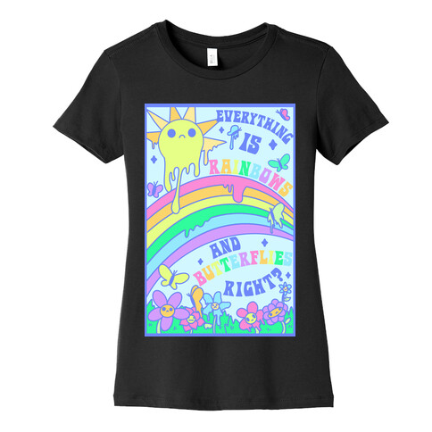 Everything is Rainbows and Butterflies Right? Womens T-Shirt