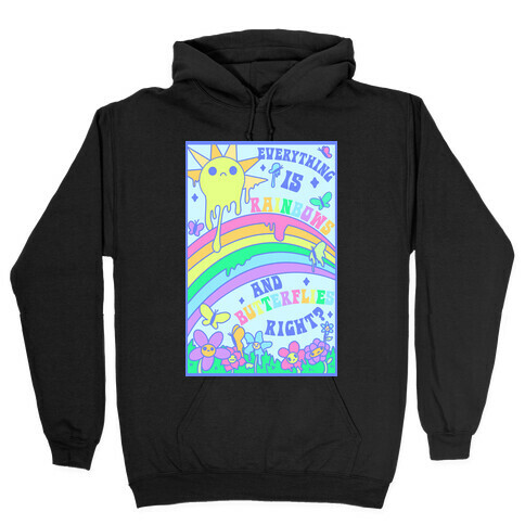 Everything is Rainbows and Butterflies Right? Hooded Sweatshirt