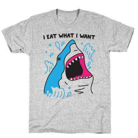 I Eat What I Want Shark T-Shirt