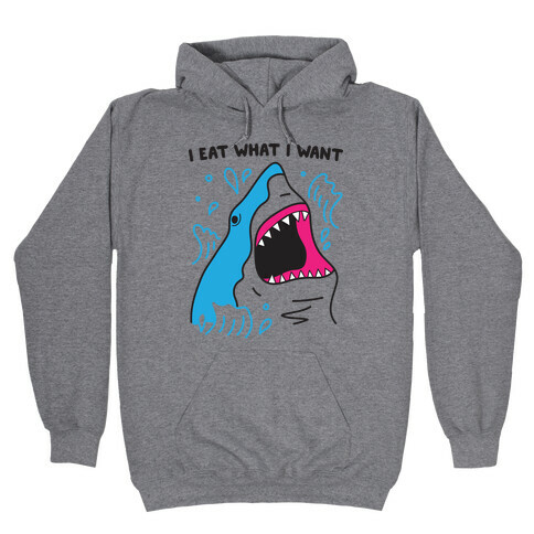 I Eat What I Want Shark Hooded Sweatshirt