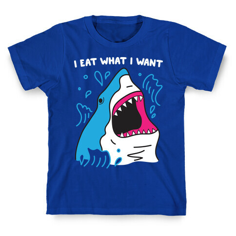 I Eat What I Want Shark T-Shirt