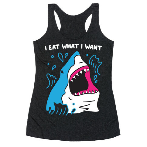 I Eat What I Want Shark Racerback Tank Top