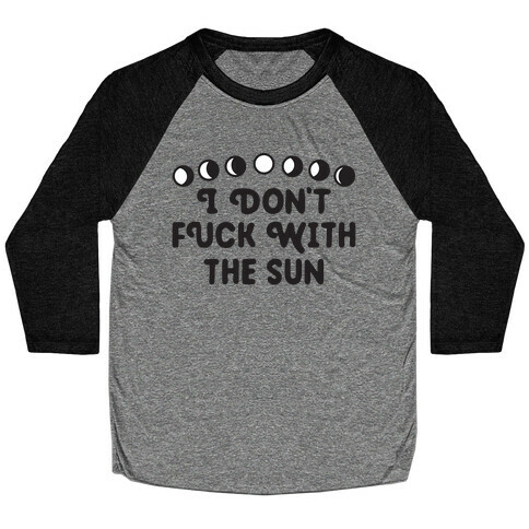 I Don't F*** With The Sun Baseball Tee