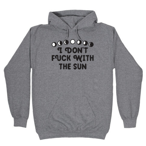 I Don't F*** With The Sun Hooded Sweatshirt