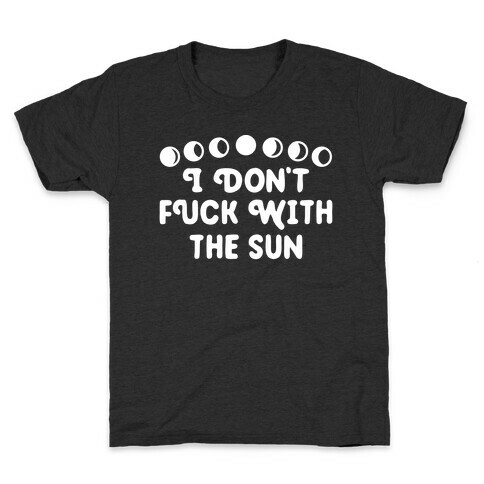 I Don't F*** With The Sun Kids T-Shirt