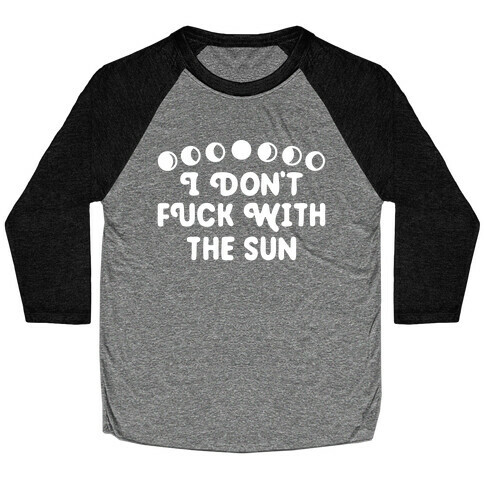 I Don't F*** With The Sun Baseball Tee