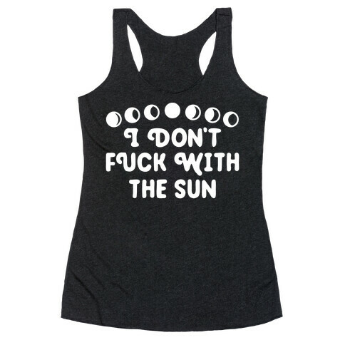 I Don't F*** With The Sun Racerback Tank Top