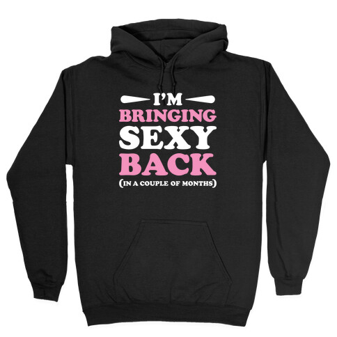 I'm Bringing Sexy Back Hooded Sweatshirt