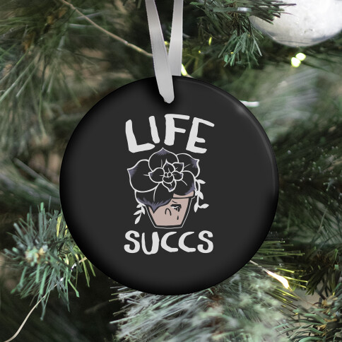 Life Succs Ornament