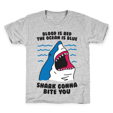 Blood Is Red, The Ocean Is Blue, Shark Gonna Bite You Kids T-Shirt