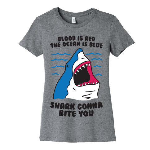 Blood Is Red, The Ocean Is Blue, Shark Gonna Bite You Womens T-Shirt