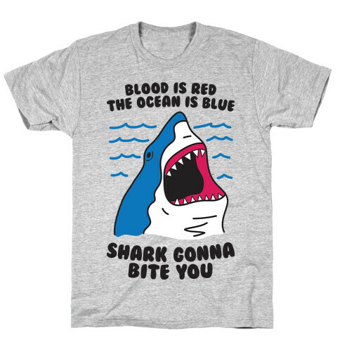 Blood Is Red, The Ocean Is Blue, Shark Gonna Bite You T-Shirt