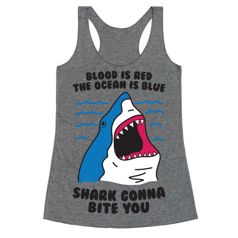 Blood Is Red, The Ocean Is Blue, Shark Gonna Bite You Racerback Tank Top