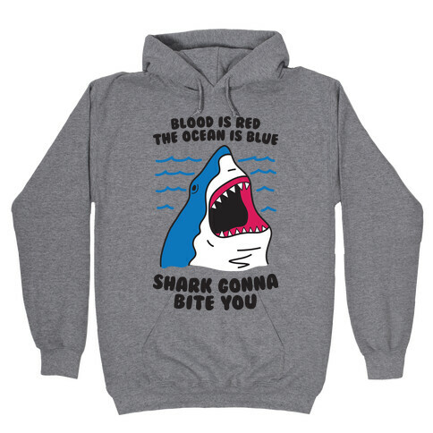 Blood Is Red, The Ocean Is Blue, Shark Gonna Bite You Hooded Sweatshirt