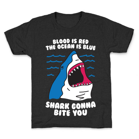 Blood Is Red, The Ocean Is Blue, Shark Gonna Bite You Kids T-Shirt