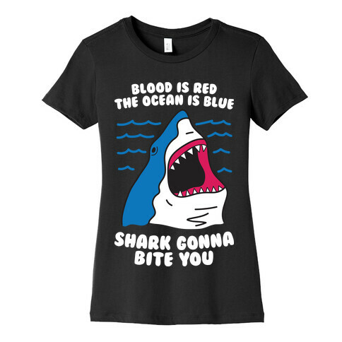 Blood Is Red, The Ocean Is Blue, Shark Gonna Bite You Womens T-Shirt