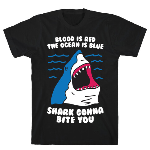 Blood Is Red, The Ocean Is Blue, Shark Gonna Bite You T-Shirt