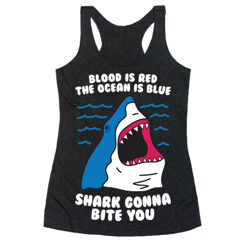 Blood Is Red, The Ocean Is Blue, Shark Gonna Bite You Racerback Tank Top