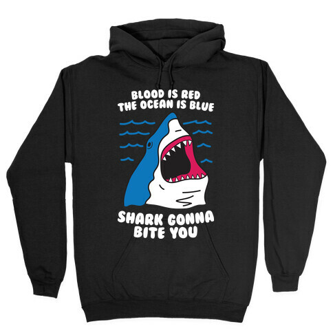 Blood Is Red, The Ocean Is Blue, Shark Gonna Bite You Hooded Sweatshirt