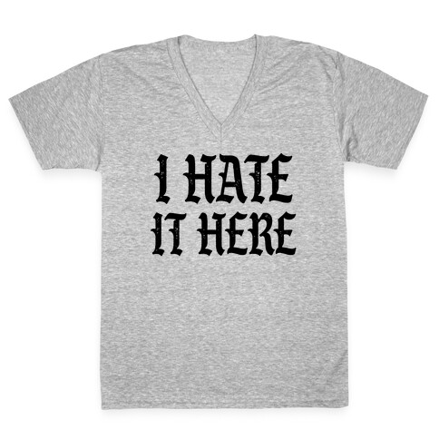 I Hate It Here V-Neck Tee Shirt