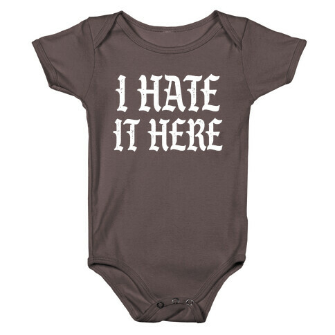 I Hate It Here Baby One-Piece