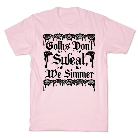 Goths Don't Sweat, We Simmer T-Shirt