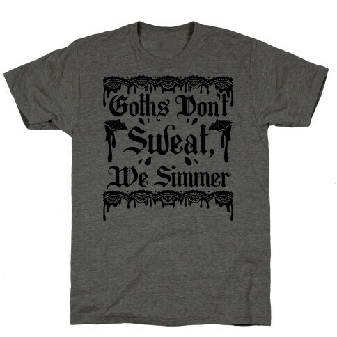 Goths Don't Sweat, We Simmer T-Shirt