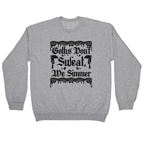 Goths Don't Sweat, We Simmer Pullover