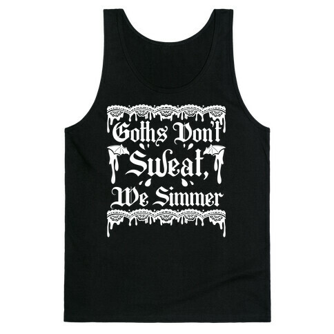 Goths Don't Sweat, We Simmer Tank Top