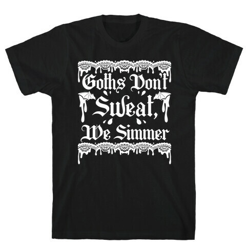 Goths Don't Sweat, We Simmer T-Shirt