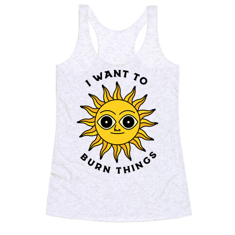 I Want to Burn Things (Scary Sun) Racerback Tank Top