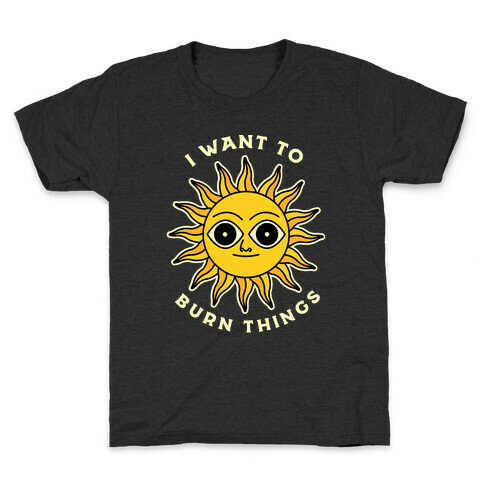 I Want to Burn Things (Scary Sun) Kids T-Shirt