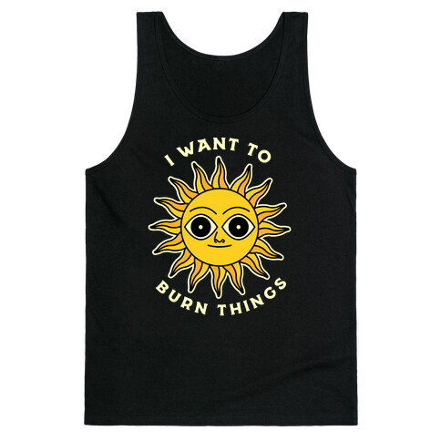 I Want to Burn Things (Scary Sun) Tank Top