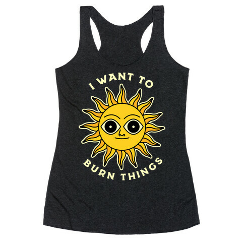 I Want to Burn Things (Scary Sun) Racerback Tank Top