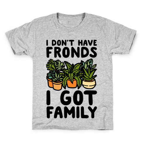 I Don't Have Fronds I Got Family Parody Kids T-Shirt