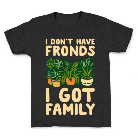 I Don't Have Fronds I Got Family Parody White Print Kids T-Shirt