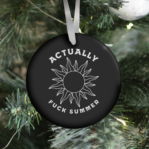 Actually, F*** Summer Ornament