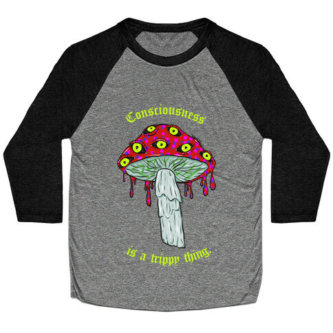 Consciousness Is A Trippy Thing  Baseball Tee