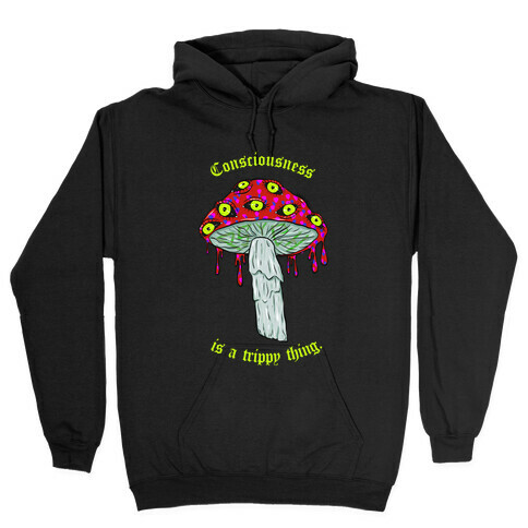 Consciousness Is A Trippy Thing  Hooded Sweatshirt