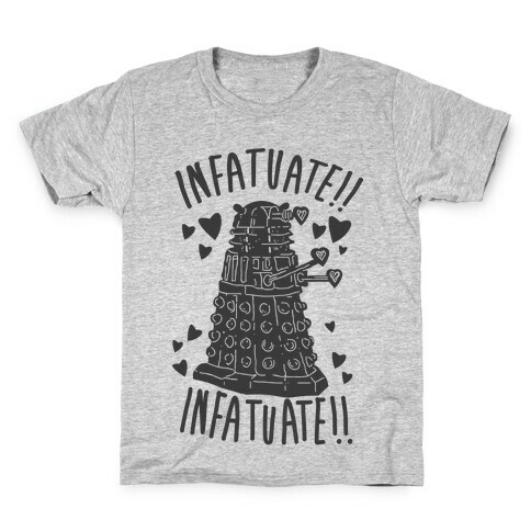 INFATUATE!! INFATUATE!! Kids T-Shirt