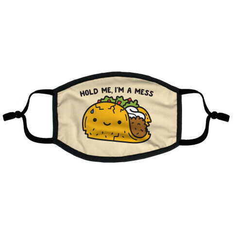 Hold Me, I'm A Mess Taco Flat Face Mask