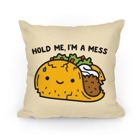 Hold Me, I'm A Mess Taco Pillow