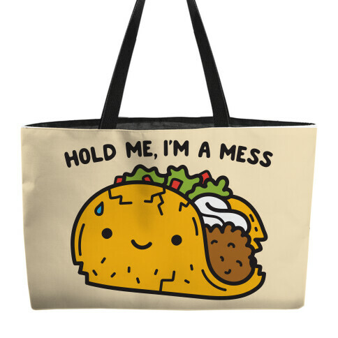 Hold Me, I'm A Mess Taco Weekender Tote