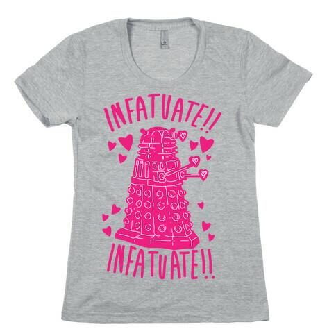 INFATUATE!! INFATUATE!! Womens T-Shirt