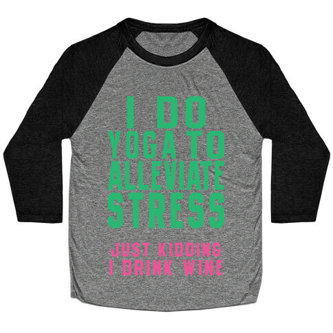 I Do Yoga To Alleviate Stress Baseball Tee