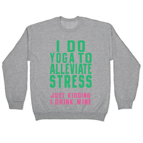 I Do Yoga To Alleviate Stress Pullover