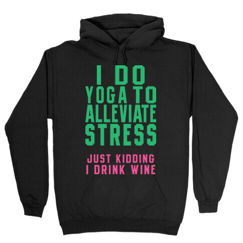 I Do Yoga To Alleviate Stress Hooded Sweatshirt