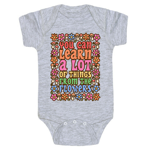 You Can Learn A lot Of Things From The Flowers Baby One-Piece