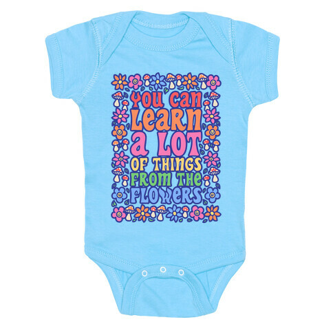 You Can Learn A lot Of Things From The Flowers White Print Baby One-Piece