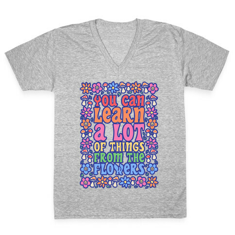 You Can Learn A lot Of Things From The Flowers White Print V-Neck Tee Shirt